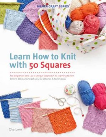 Learn How to Knit with 50 Squares by Che Lam