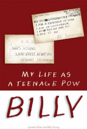 Billy: My Life As A Teenage POW by Lynette Silver & Billy Young