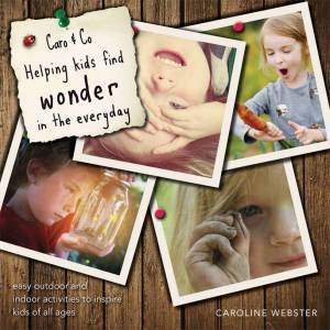 Caro And Co.: Helping Kids Find Wonder In The Everyday by Caroline Webster