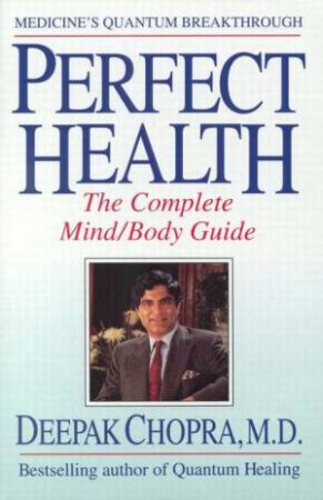 Perfect Health: The Complete Mind/Body Guide by Deepak Chopra