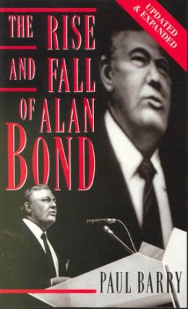 The Rise And Fall Of Alan Bond by Paul Barry