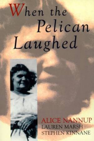 When the Pelican Laughed by Alice Nannup & Lauren Marsh & Stev