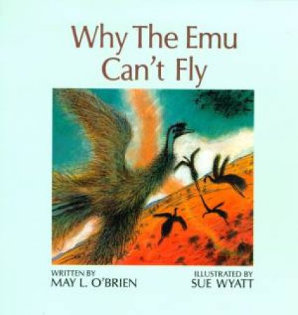 Why the Emu Can't Fly by May O'Brien