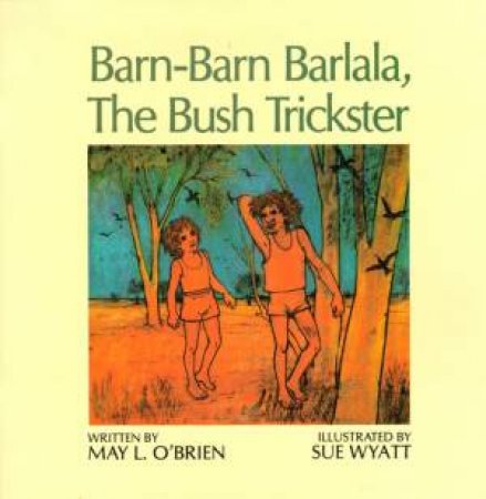 Barn-Barn Barlala, the Bush Trickster by May O'Brien