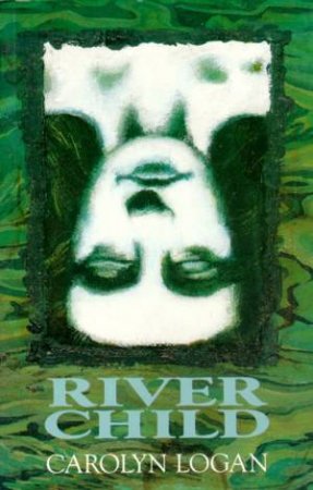 River Child by Carolyn Logan