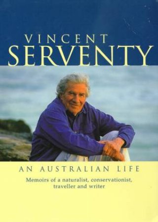 Vincent Serventy: An Australian Life by Vincent Serventy