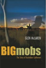 Big Mobs The Story Of Australian Cattlemen