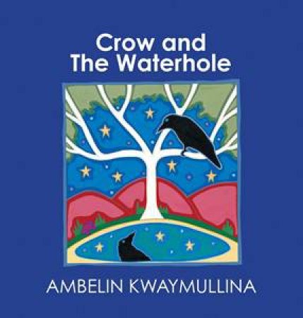 Crow And The Waterhole by Ambelin Kwaymullina