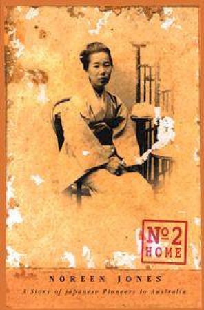 Number 2 Home: A Story Of Japanese Pioneers To Australia by Noreen Jones