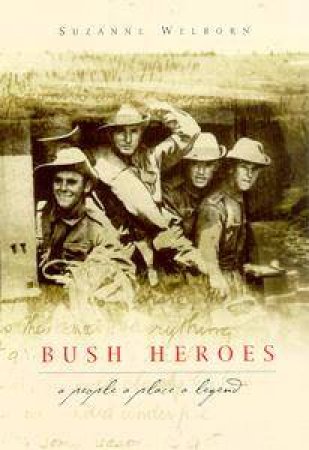 Bush Heroes: A People, A Place, A Legend by Suzanne Welborn