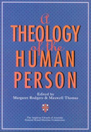 A Theology Of The Human Person by Margaret Rodgers & Maxwell Thomas