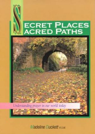 Secret Places Sacred Paths by Madeline Duckett