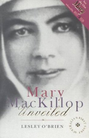 Mary Mackillop Unveiled by Lesley O'Brien