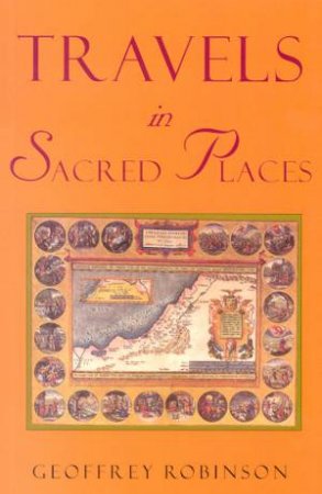 Travels In Sacred Places by Geoffrey Robinson