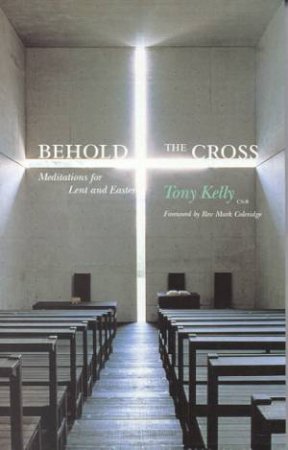 Behold The Cross by Tony Kelly