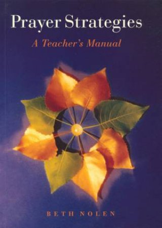 Prayer Strategies: A Teacher's Manual by Beth Nolen