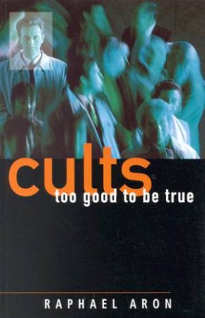 Cults Too Good To Be True by Raphael Aron