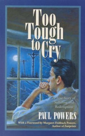 Too Tough To Cry by Paul Powers