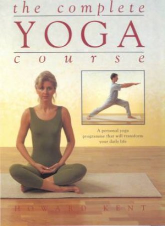 The Complete Yoga Course by Howard Kent