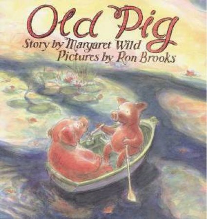 Old Pig by Margaret Wild