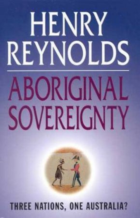 Aboriginal Sovereignty by Henry Reynolds