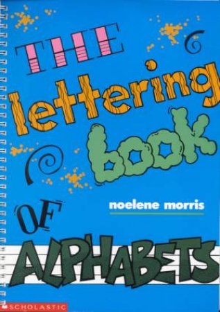 Lettering Book Of Alphabets by Noelene Morris