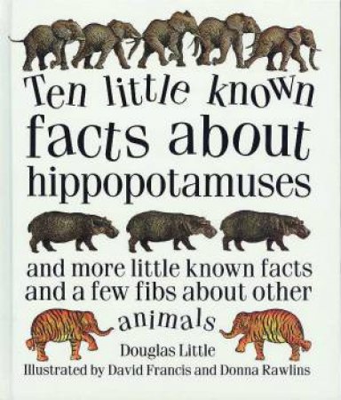 Ten Little Known Facts About Hippopotamuses by Douglas Little