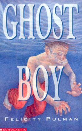 Ghost Boy by Felicity Pulman