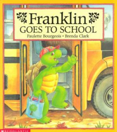 Franklin Goes To School by Paulette Bourgeois