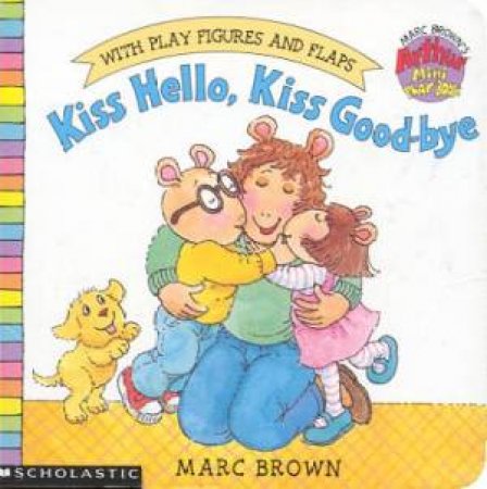 Kiss Hello, Kiss Goodbye by Marc Brown