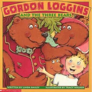 Gordon Loggins And The Three Bears by Linda Bailey