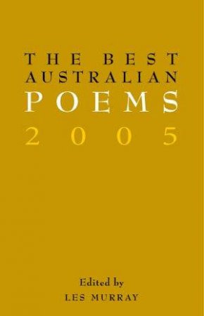 The Best Australian Poems 2005 by Les Murray