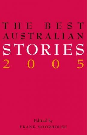 The Best Australian Stories 2005 by Frank Moorhouse