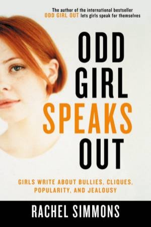 Odd Girl Speaks Out: Girls Write About Bullies, Cliques, Popularity And Jealousy by Rachel Simmons