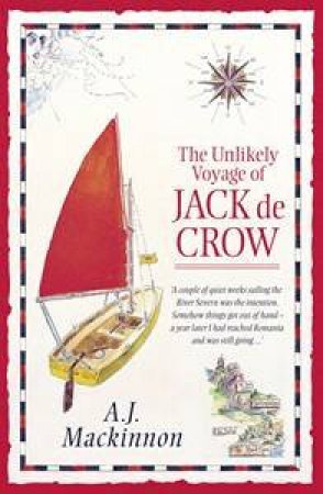 The Unlikely Voyage Of Jack De Crow: A Mirror Odyssey From North Wales To The Black Sea by A J McKinnon