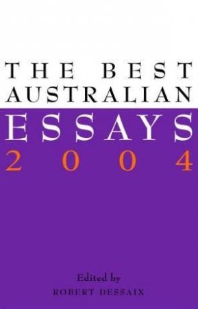 The Best Australian Essays 2004 by Robert Dessaix