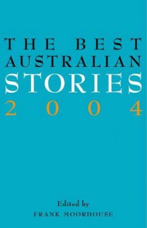 The Best Australian Stories 2004 by Frank Moorhouse