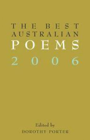 The Best Australian Poems 2006 by Dorothy Porter (Ed)