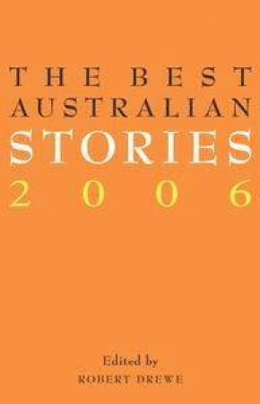 The Best Australian Stories 2006 by Robert Drewe (Ed)