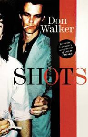 Shots: A Rock 'n' Roll Life by Don Walker