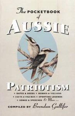 The Pocketbook Of Aussie Patriotism by Brendan Gullifer