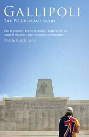 Gallipoli: The Pilgrimage Guide by Garrie Hutchinson