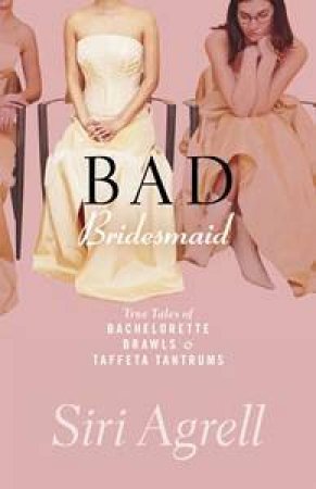 Bad Bridesmaid by Siri Agrell