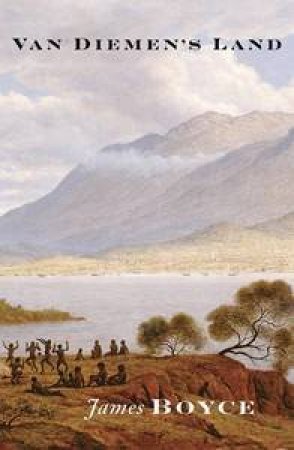 Van Diemen's Land: A History by James Boyce