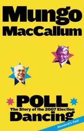 Poll Dancing: The Story Of The 2007 Election by Mungo MacCallum