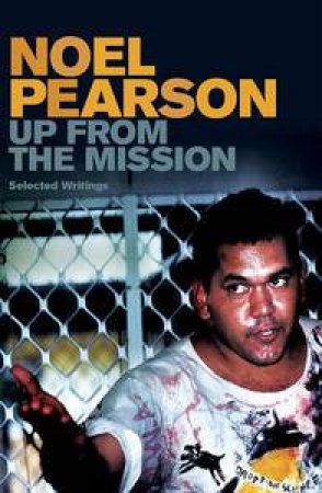 Up from the Mission: Selected Writings by Noel Pearson