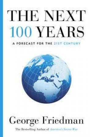 Next 100 Years: A Forecast for the 21st Century by George Friedman