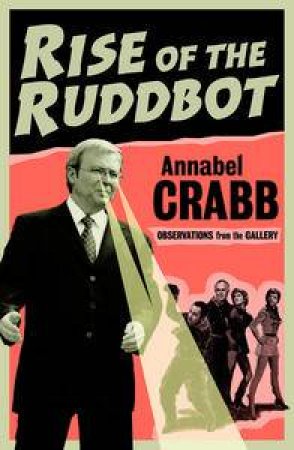 Rise of the Ruddbot: Observations from the Gallery by Annabel Crabb