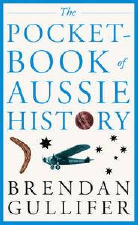 The Pocketbook of Aussie History by Brendan Gullifer