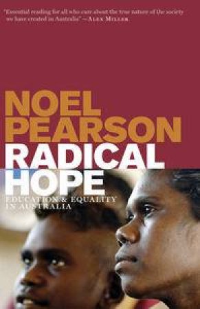 Radical Hope: Education and Equality in Australia by Noel Pearson